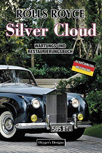 ROLLS ROYCE SILVER CLOUD: WARTUNGS UND RESTAURIERUNGSBUCH (Deutsche Ausgaben)