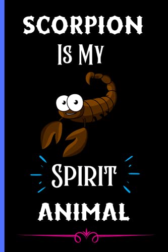 Scorpion Is My Spirit Animal: Cute Blank Line Scorpion Notebook Gift For Girls And Boys. Birthday And Thanksgiving Notebook Perfect Gift Idea For Scorpion Lover.