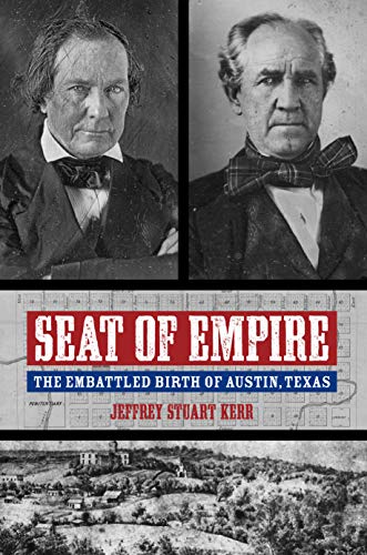 Seat of Empire: The Embattled Birth of Austin, Texas (Grover E Murray Studies in the)