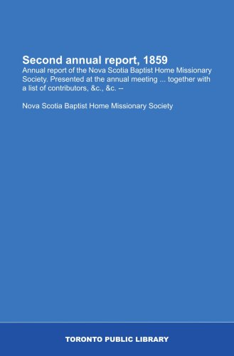 Second annual report, 1859: Annual report of the Nova Scotia Baptist Home Missionary Society. Presented at the annual meeting ... together with a list of contributors, &c., &c. --