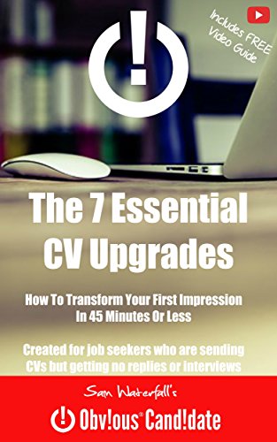 The 7 Essential CV Upgrades: How to transform your first impression in 45 minutes or less (Obvious Candidate Job Search Acceleration Series Book 1) (English Edition)