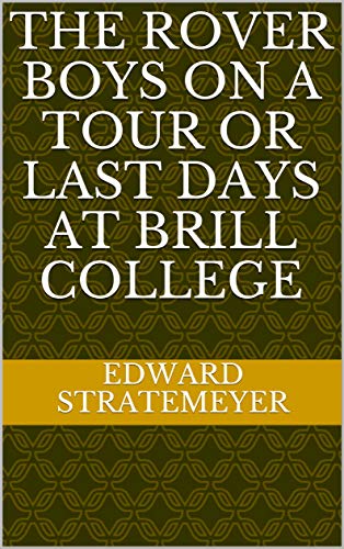 The Rover Boys on a Tour or Last Days at Brill College (English Edition)