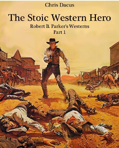 The Stoic Western Hero: Robert B. Parker's Westerns—Part 1 (English Edition)