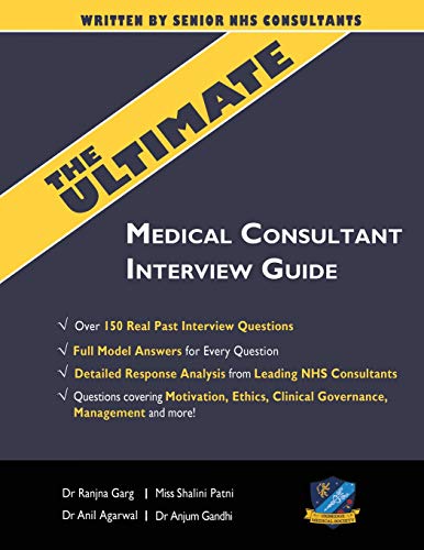 The Ultimate Medical Consultant Interview Guide: Over 150 Real Interview Questions Answered with Full Model Responses and analysis, Written by Senior ... Clinical Governance, Teaching, Management