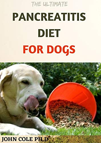 THE ULTIMATE PANCREATITIS DIET FOR DOGS : Easy And Delicious Recipes, Meal Plan And To Get Started (English Edition)