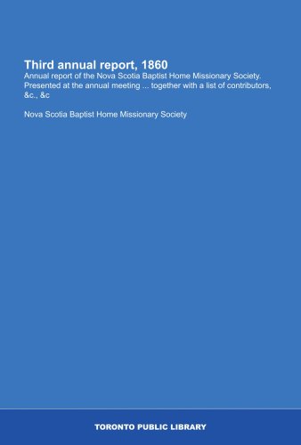 Third annual report, 1860: Annual report of the Nova Scotia Baptist Home Missionary Society. Presented at the annual meeting ... together with a list of contributors, &c., &c