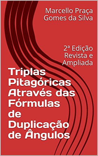 Triplas Pitagóricas Através das Fórmulas de Duplicação de Ângulos: 2ª Edição Revista e Ampliada (Portuguese Edition)