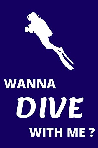 WANNA DIVE WITH ME?: Scuba Diving Log Book, Dive Journal, Softcover + 110 Pages 6"x9"