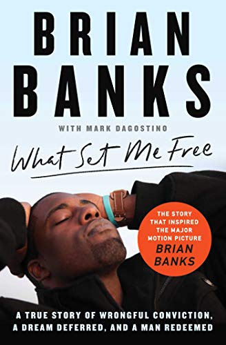 What Set Me Free (The Story That Inspired the Major Motion Picture Brian Banks): A True Story of Wrongful Conviction, a Dream Deferred, and a Man Redeemed (English Edition)