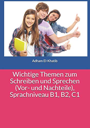 Wichtige Themen zum Schreiben und Sprechen (Vor- und Nachteile), Sprachniveau B1, B2, C1