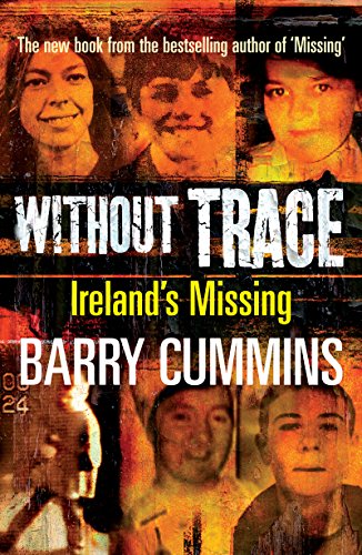 Without Trace – Ireland’s Missing: Profiling the Disappearances of Men, Women and Children in Ireland since 1970 (English Edition)