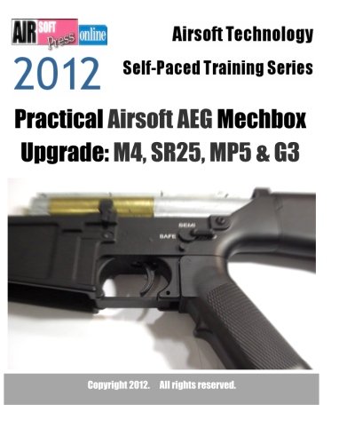 2012 Airsoft Technology Self-Paced Training Series Practical Airsoft AEG Mechbox Upgrade: M4, SR25, MP5 & G3