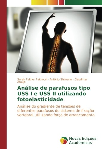 Análise de parafusos tipo USS I e USS II utilizando fotoelasticidade: Análise do gradiente de tensões de diferentes parafusos do sistema de fixação vertebral utilizando força de arrancamento