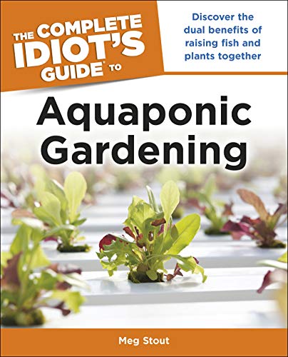 Aquaponic Gardening: Discover the Dual Benefits of Raising Fish and Plants Together (Idiot's Guides) (Complete Idiot's Guides (Lifestyle Paperback)) (English Edition)