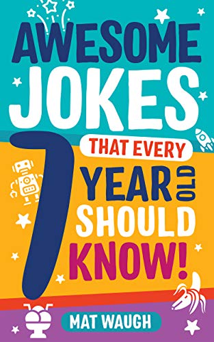 Awesome Jokes That Every 7 Year Old Should Know!: Hundreds of rib ticklers, tongue twisters and side splitters (Awesome Jokes for Kids) (English Edition)