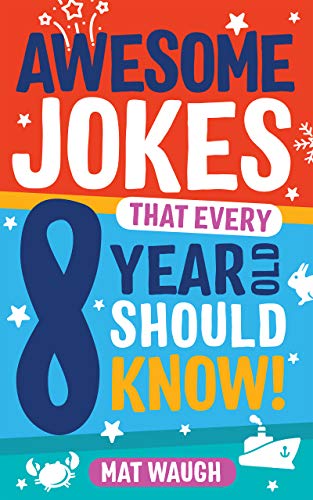 Awesome Jokes That Every 8 Year Old Should Know!: Hundreds of rib ticklers, tongue twisters and side splitters (Awesome Jokes for Kids) (English Edition)