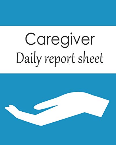 Caregiver Daily Report Sheet: Senior care , client record book , medical histoty , personal handbook , health keeper , nurse planner , information ... , medications records , diabetic tracker