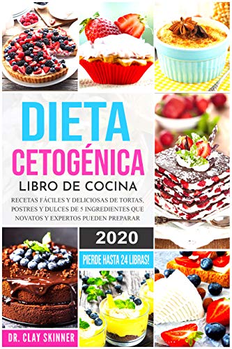 Dieta Cetogénica - Libro de Cocina: Recetas Fáciles y Deliciosas de Tortas, Postres y Dulces de 5 Ingredientes que Novatos y Expertos pueden Preparar. PIERDE HASTA 24 LIBRAS!