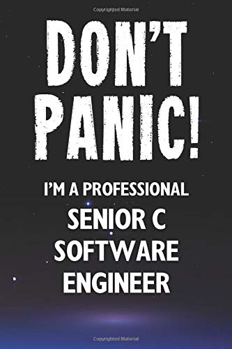 Don't Panic! I'm A Professional Senior C Software Engineer: Customized 100 Page Lined Notebook Journal Gift For A Busy Senior C Software Engineer: Far Better Than A Throw Away Greeting Card.