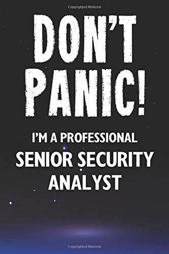 Don't Panic! I'm A Professional Senior Security Analyst: Customized 100 Page Lined Notebook Journal Gift For A Busy Senior Security Analyst: Far Better Than A Throw Away Greeting Card.