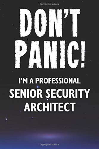 Don't Panic! I'm A Professional Senior Security Architect: Customized 100 Page Lined Notebook Journal Gift For A Busy Senior Security Architect: Far Better Than A Throw Away Greeting Card.