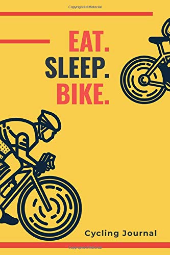 Eat. Sleep. Bike. - Cycling Journal: A5 Bicycling Training Journal | Bike Cyclist's Training Travel Journal for Competitive Cyclists, Bicyclists, Men and Women