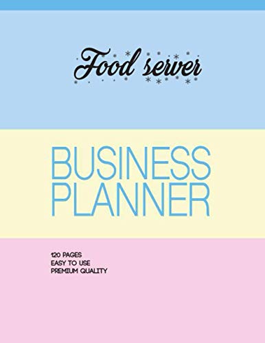 Food server Business Planner: THE ULTIMATE BEGINNER'S GUIDE TO STARTING A BUSINESS, Guide to Launching a Successful Small Business