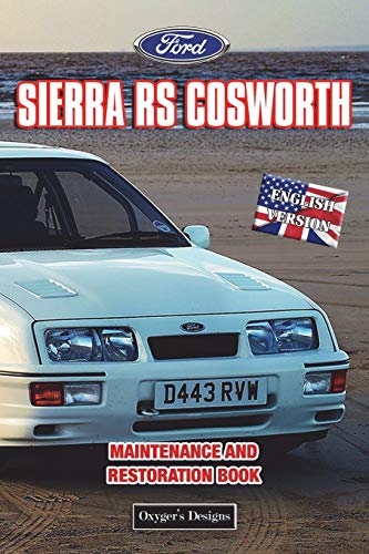 FORD SIERRA RS COSWORTH: MAINTENANCE AND RESTORATION BOOK (English editions)