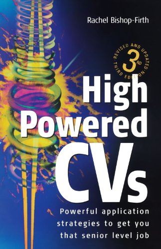 High Powered Cvs 3e: Powerful Application Strategies to Get You That Senior Level Job