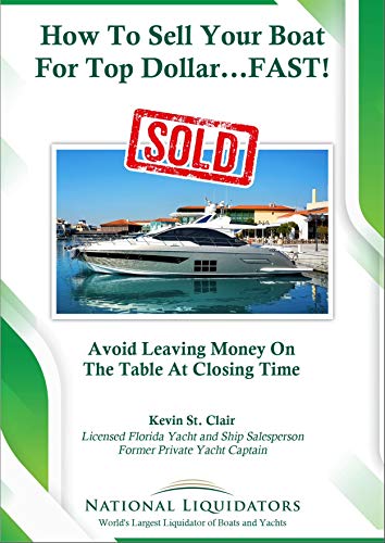 How To Sell Your Boat For Top Dollar...FAST!: Avoid Leaving Money On The Table At Closing Time (English Edition)