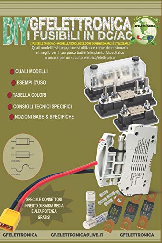 I FUSIBILI IN DC/AC - MODELLI,TECNOLOGIE,COME DIMENSIONARLI E UTILIZZARLI: Quali modelli esistono,come si utilizza e come dimensionarlo al meglio per ... un circuito elettrico/elettronico: 1 (GFE)