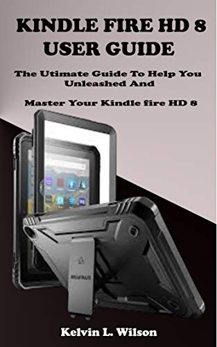 KINDLE FIRE HD 8 USER GUIDE: The Utimate Guide To Help You Unleashed And Master Your Kindle fire HD 8 (English Edition)