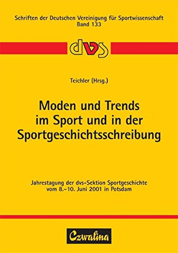 Moden und Trends im Sport und in der Sportgeschichtsschreibung: Jahrestagung der dvs-Sektion Sportgeschichte vom 8.-10. Juni 2001 in Potsdam: 133