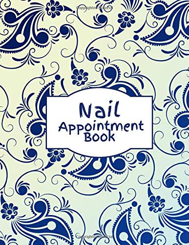 Nail Appointment Book: Daily Weekly Monthly Appointment Organizer Tracker Book Journal Notebook Register Diary for Business, Companies and Personal ... pages (Appointment Planner) [Idioma Inglés]