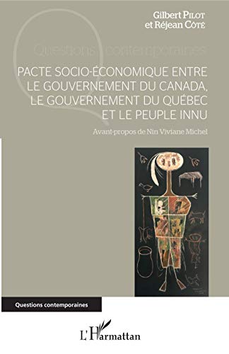 Pacte socio-économique entre le gouvernement du Canada, le gouvernement du Québec et le peuple innu (Questions contemporaines) (French Edition)