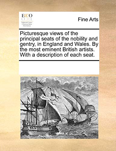 Picturesque views of the principal seats of the nobility and gentry, in England and Wales. By the most eminent British artists. With a description of each seat.