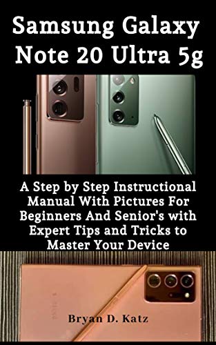 SAMSUNG GALAXY NOTE 20 ULTRA 5G USER GUIDE: A Step By Step Instructional Manual with Pictures for Beginners and Senior’s with Expert Tips and Tricks to Master Your Device (English Edition)