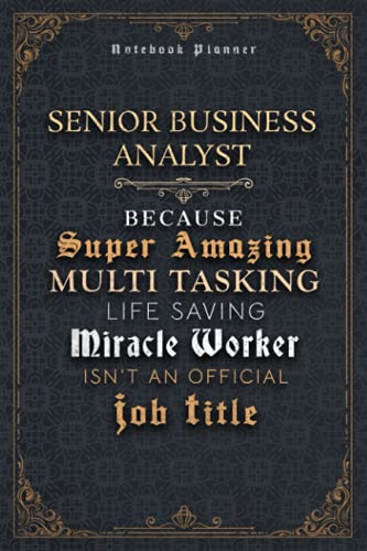 Senior Business Analyst Because Super Amazing Multi Tasking Life Saving Miracle Worker Isn’t An Official Job Title Luxury Cover Notenook Planner: 5.24 ... 6x9 inch, Home Budget, Happy, 120 Pages