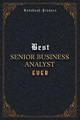 Senior Business Analyst Notebook Planner - Luxury Best Senior Business Analyst Ever Job Title Working Cover: A5, Home Budget, Business, 120 Pages, ... Meal, 6x9 inch, 5.24 x 22.86 cm, Daily