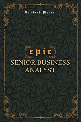 Senior Business Analyst Notebook Planner - Luxury Epic Senior Business Analyst Job Title Working Cover: 120 Pages, Paycheck Budget, A5, 6x9 inch, ... Homework, 5.24 x 22.86 cm, Journal, Bill