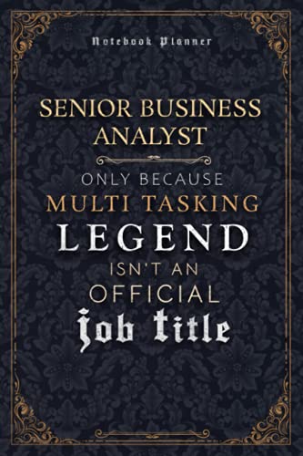 Senior Business Analyst Only Because Multi Tasking Legend Isn't An Official Luxury Job Title Working Cover Notebook Planner: Hour, A5, 120 Pages, ... Journal, Event, 6x9 inch, 5.24 x 22.86 cm