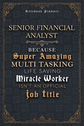 Senior Financial Analyst Because Super Amazing Multi Tasking Life Saving Miracle Worker Isn’t An Official Job Title Luxury Cover Notenook Planner: ... x 22.86 cm, Event, A5, Happy, Home Budget