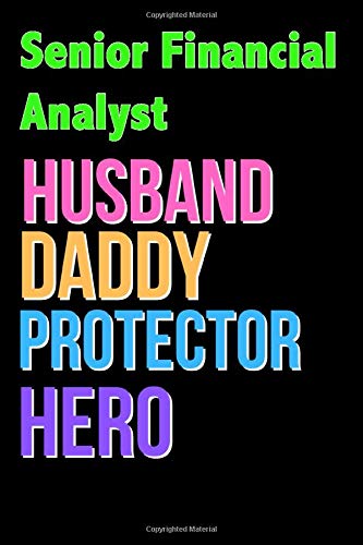 Senior Financial Analyst Husband Daddy Protector Hero - Great Senior Financial Analyst Writing Journals & Notebook Gift Ideas For Your Hero: Lined ... 120 Pages, 6x9, Soft Cover, Matte Finish