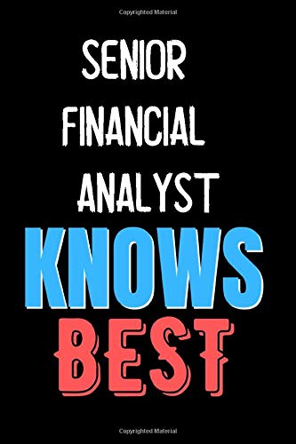 Senior Financial Analyst Knows Best  - Funny Unique Personalized Notebook Gift Idea For Senior Financial Analyst: Lined Notebook / Journal Gift, 120 Pages, 6x9, Soft Cover, Matte Finish