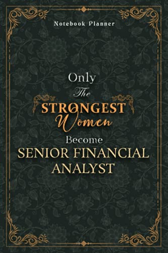 Senior Financial Analyst Notebook Planner - Luxury Only The Strongest Women Become Senior Financial Analyst Job Title Working Cover: A5, Organizer, ... inch, Tax, 5.24 x 22.86 cm, Small Business