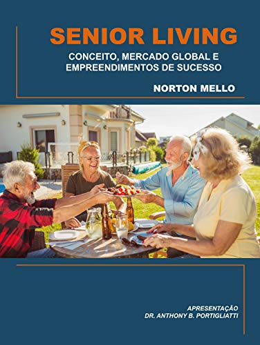 SENIOR LIVING: CONCEITO, MERCADO GLOBAL E EMPREENDIMENTOS DE SUCESSO (Portuguese Edition)