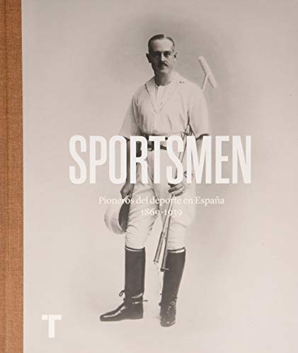 Sportsmen: Pioneros del deporte en España 1869-1939 (Arte y Fotografía)