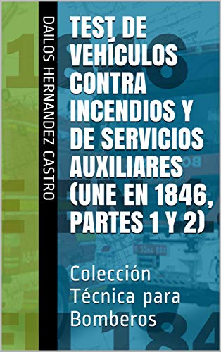 Test de Vehículos Contra Incendios y de Servicios Auxiliares (UNE EN 1846, partes 1 y 2): Colección Técnica para Bomberos