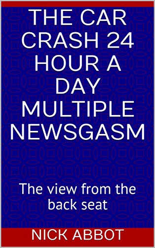 The car crash 24 hour a day multiple newsgasm: The view from the back seat (English Edition)