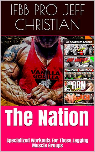 The Nation: Specialized Workouts For Those Lagging Muscle Groups (English Edition)